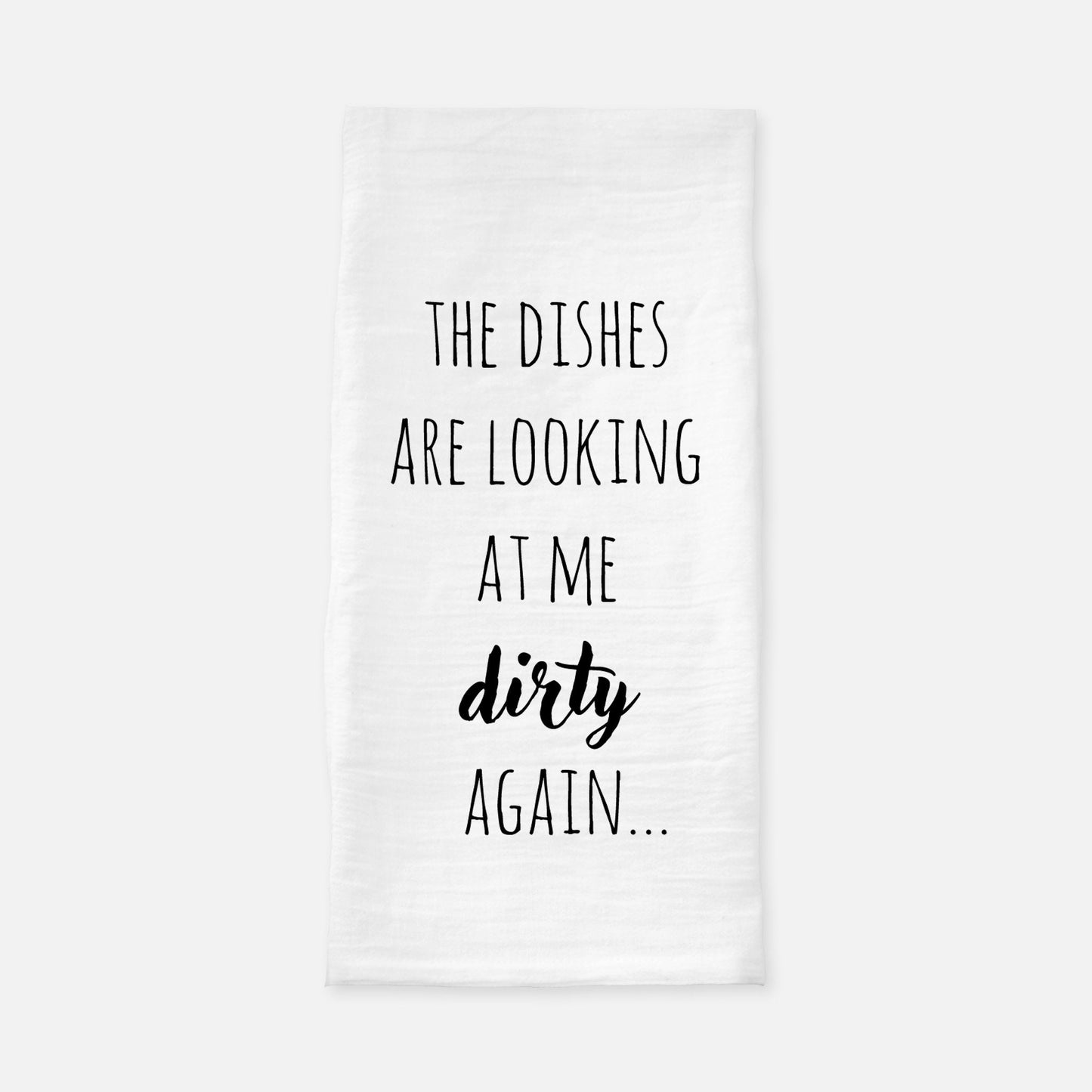 The Dishes Are Looking at Me Dirty Again Tea Towel, Funny Quote Dish Towel, Housewarming Gift, Flour Sack Towel, Farmhouse Kitchen Decor
