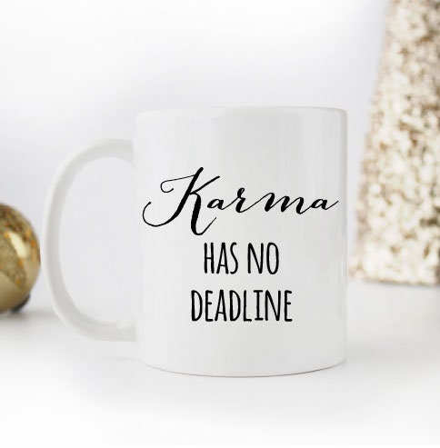 Karma Mug - Karma Has No Deadline Quote Coffee Mug