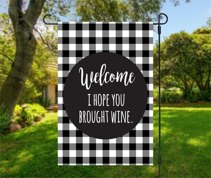 Welcome I Hope You Brought Wine Garden Flag - Frame/Stand NOT Included