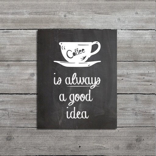 Kitchen Decor, Art, "Coffee is Always a Good Idea", Typography Print, Giclee Fine Art Print, Cafe Sign